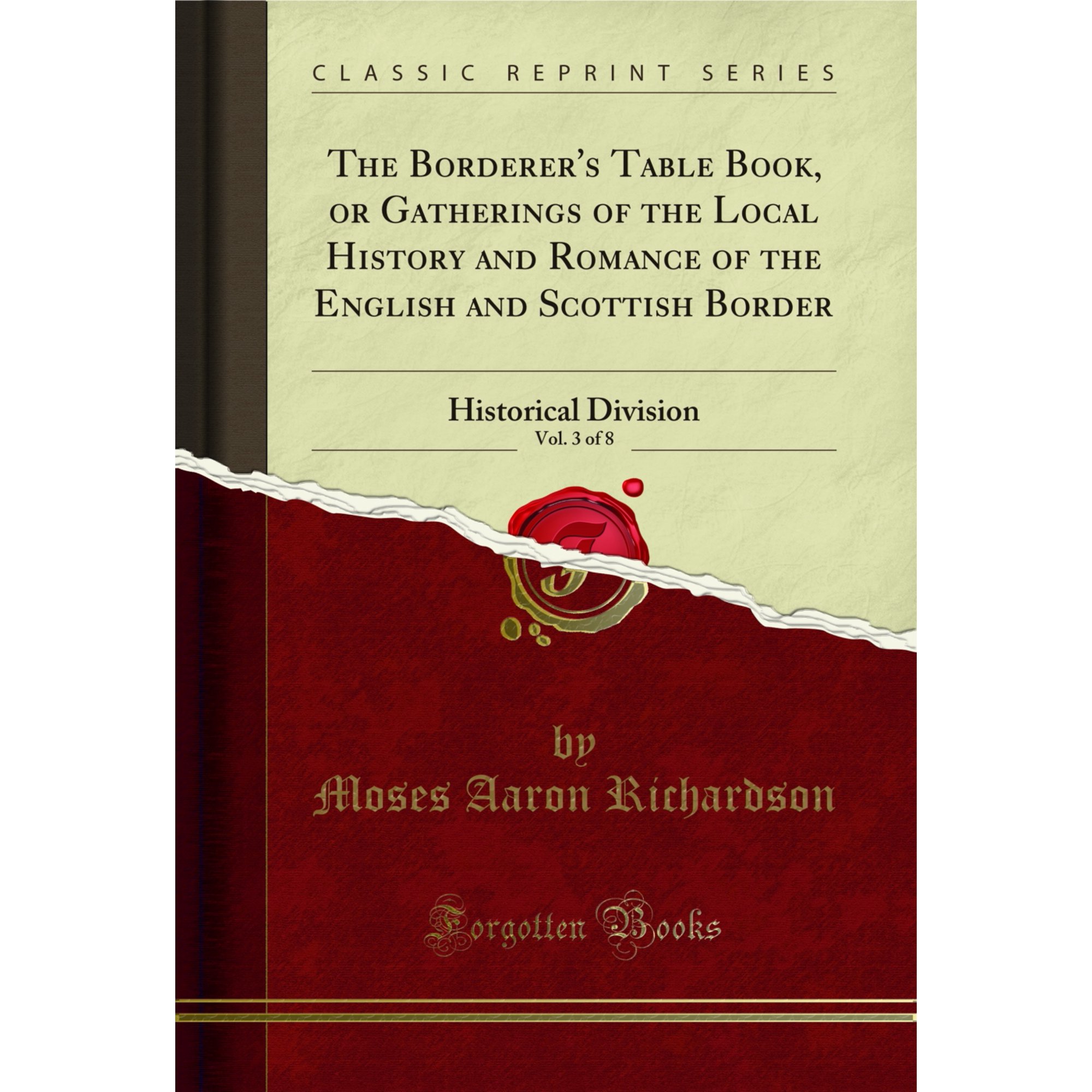 The Borderer's Table Book, or Gatherings of the Local History and Romance of the English