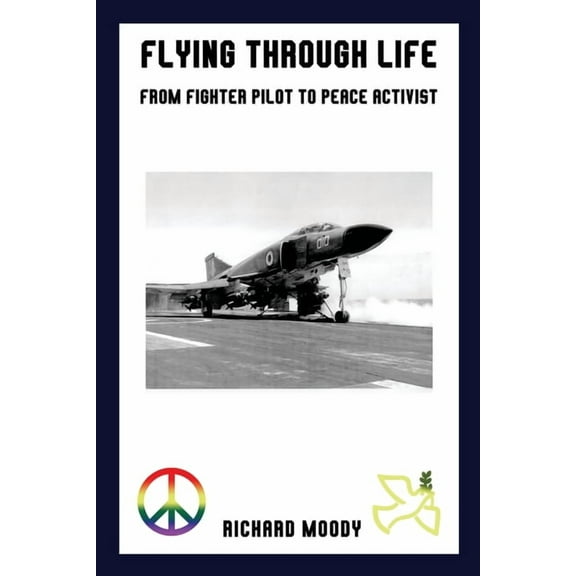 Flying Through Life: From Fighter Pilot to Peace Activist, (Paperback)