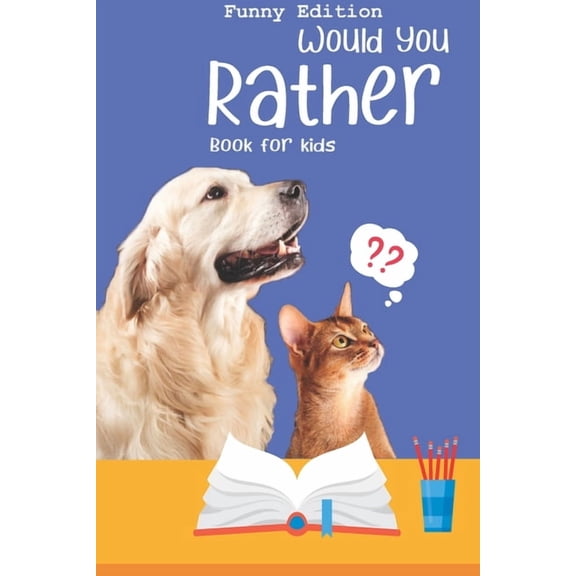 Would you rather book for kids: Would you rather game book: FUNNY Edition - A Fun Family Activity Book for Boys and Girl, (Paperback)
