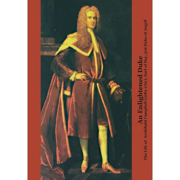 Perspectives: Scottish Studies of the Long Eighteenth Centur: An Enlightened Duke the Life of Archibald Campbell (1682-1761), Earl of Ilay, 3rd Duke of Argyll (Paperback)