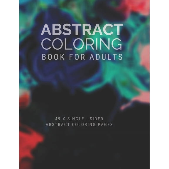 Abstract Coloring Book For Adults: Coloring Book For Adults - Abstract Theme - Large Coloring Book (Paperback)