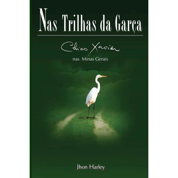 Segunda Biografia de Chico Xavier Por Jh Nas Trilhas da GarÃ§a: Chico Xavier nas Minas Gerais, Book 2, (Paperback)