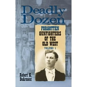 Deadly Dozen : Twelve Forgotten Gunfighters of the Old West, Vol. 1 (Paperback)