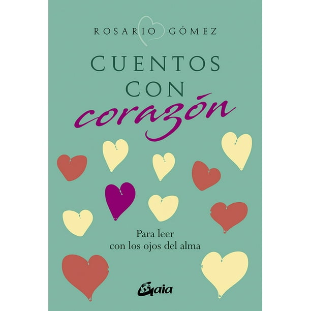 Libro Cuentos Con Corazon. Para Leer Con Los Ojos Del Alma Tapa Blanda, Autor Rosario Gomez, Editorial Gaia Ediciones