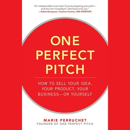 One Perfect Pitch: How to Sell Your Idea, Your Product, Your Business--or Yourself - Audiobook