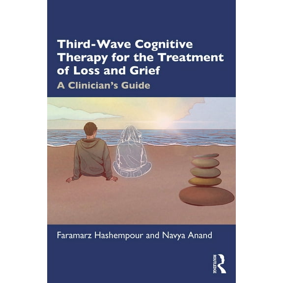 Third-Wave Cognitive Therapy for the Treatment of Loss and Grief: A Clinician's Guide, (Paperback)