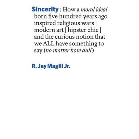 Born Antique Chic Sincerity: How a moral ideal born five hundred years ago inspired religious wars, modern art, hipster chic, and the curious notion that we all have something to say (no matter how dull) - eBook ()