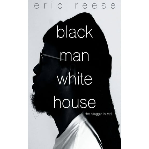 Black Man White House: The Struggle is Real, (Paperback)