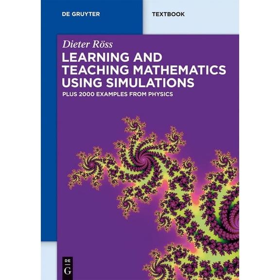 de Gruyter Textbook Learning and Teaching Mathematics Using Simulations: Plus 2000 Examples from Physics, (Paperback)