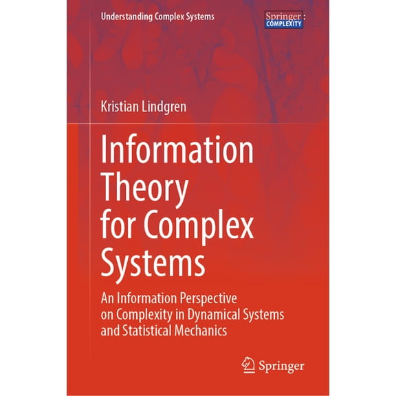 Understanding Complex Systems Information Theory for Complex Systems: An Information Perspective on Complexity in Dynamical Systems and Statistical Me, (Hardcover)
