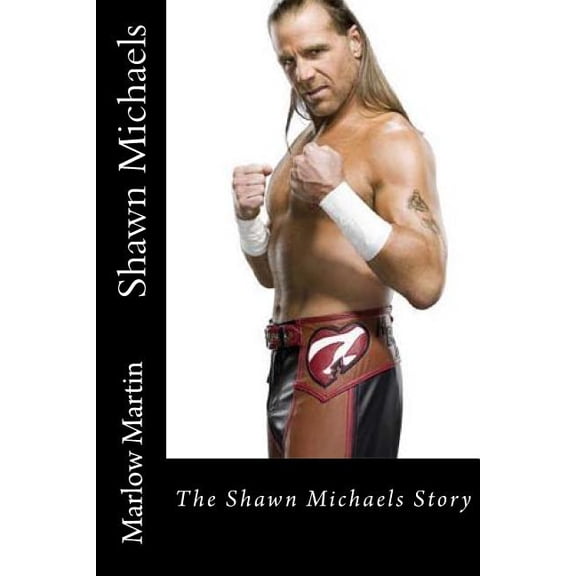 Shawn Michaels: The Shawn Michaels Story (Paperback)