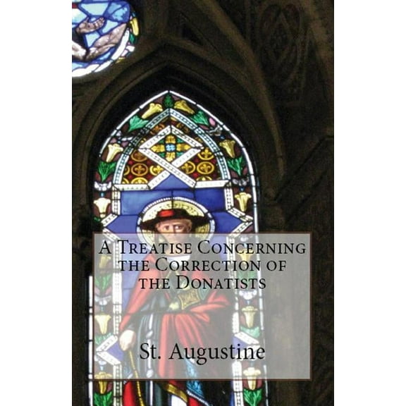 Lighthouse Church Fathers A Treatise Concerning the Correction of the Donatists, Book 53, (Paperback)