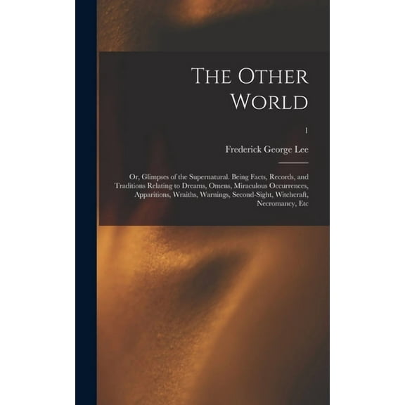The Other World; or, Glimpses of the Supernatural. Being Facts, Records, and Traditions Relating to Dreams, Omens, Mirac, (Hardcover)