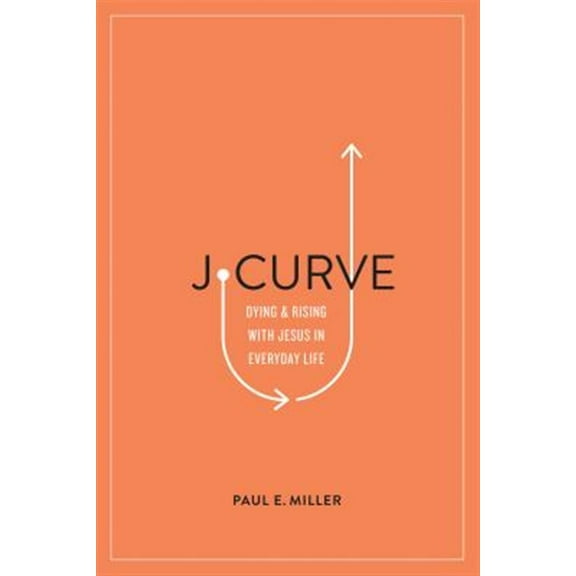 Pre-Owned J-Curve: Dying and Rising with Jesus in Everyday Life (Paperback) 1433561565 9781433561566