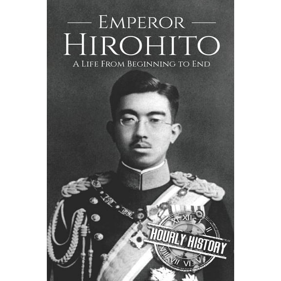 World War 2 Biographies: Hirohito : A Life From Beginning to End (Paperback)
