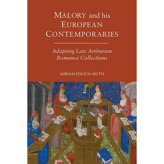Arthurian Studies Malory and His European Contemporaries: Adapting Late Medieval Arthurian Romance Collections, Book 81, (Hardcover)