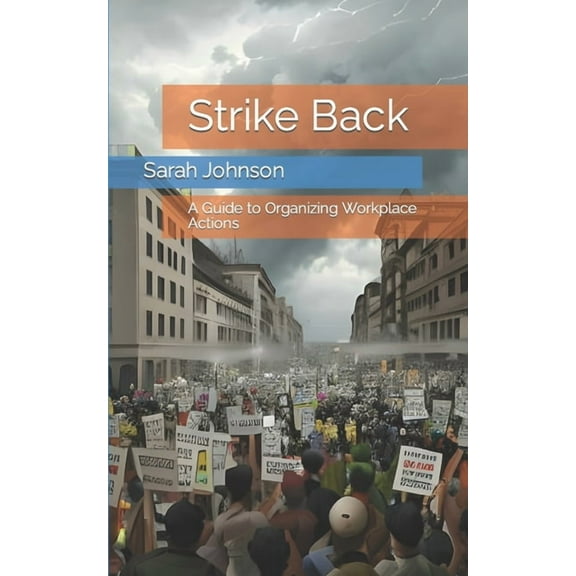 Strike Back: A Guide to Organizing Workplace Actions (Paperback) by Sarah Johnson