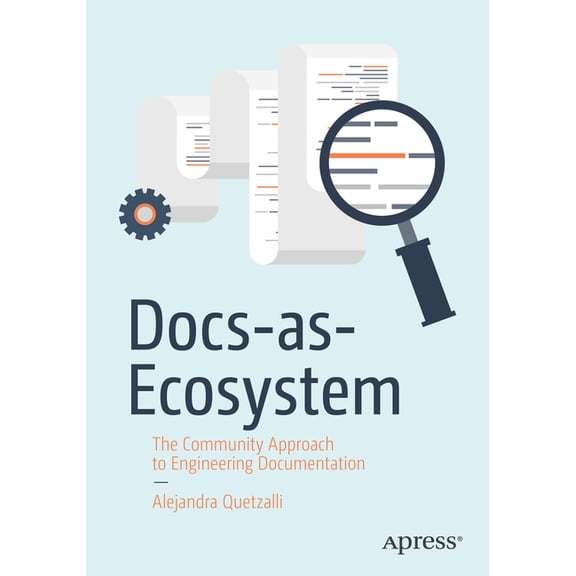 Docs-As-Ecosystem: The Community Approach to Engineering Documentation, (Paperback)