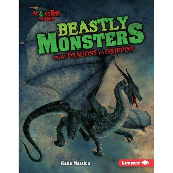 Monster Mania: Beastly Monsters: From Dragons to Griffins (Hardcover)