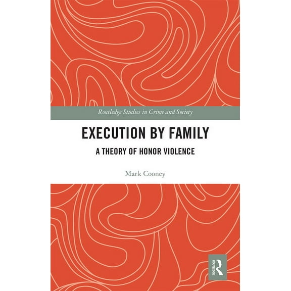 Routledge Studies in Crime and Society Execution by Family: A Theory of Honor Violence, (Paperback)