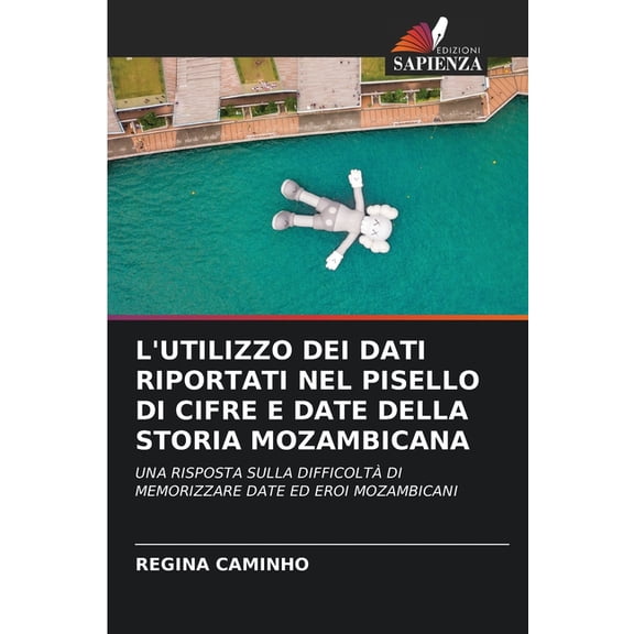 L'Utilizzo Dei Dati Riportati Nel Pisello Di Cifre E Date Della Storia Mozambicana, (Paperback)