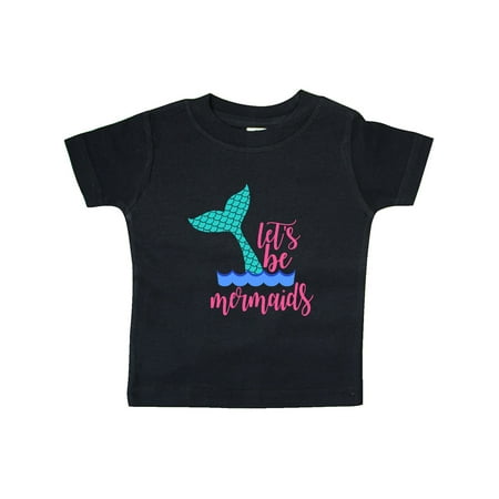 

Inktastic Let s be Mermaids Waves and Mermaid Tail Gift Baby Boy or Baby Girl T-Shirt