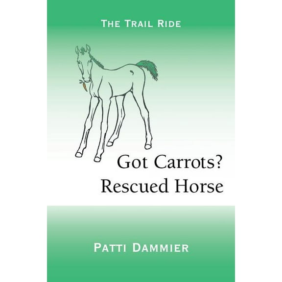 Got Carrots? Rescued Horse: The Trail Ride, (Paperback)