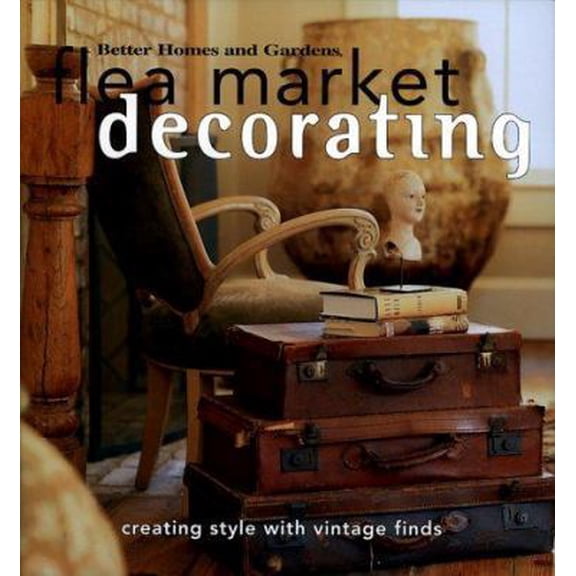 Pre-Owned Flea Market Decorating (Better Homes & Gardens) (Hardcover) 0696208822 9780696208829