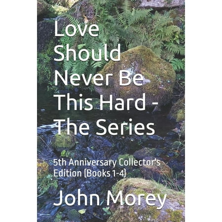 Love Should Never Be This Hard Love Should Never Be This Hard – The Series: 5th Anniversary Collector s Edition (Books 1-4) Book 6 (Paperback)