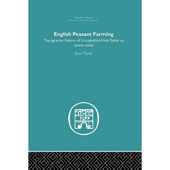 Economic History English Peasant Farming: The Agrarian history of Lincolnshire from Tudor to Recent Times, (Paperback)