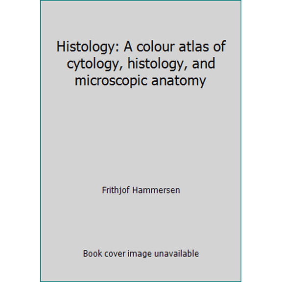 Pre-Owned Histology: A colour atlas of cytology, histology, and microscopic anatomy (Hardcover) 081210563X 9780812105636