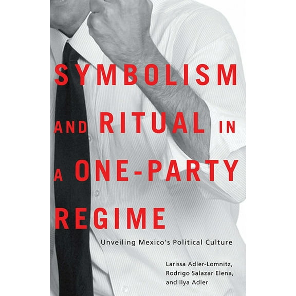 Symbolism and Ritual in a One-Party Regime: Unveiling Mexico's Political Culture, (Paperback)