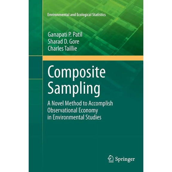Environmental and Ecological Statistics Composite Sampling: A Novel Method to Accomplish Observational Economy in Environmental Studies, Book 4, (Paperback)
