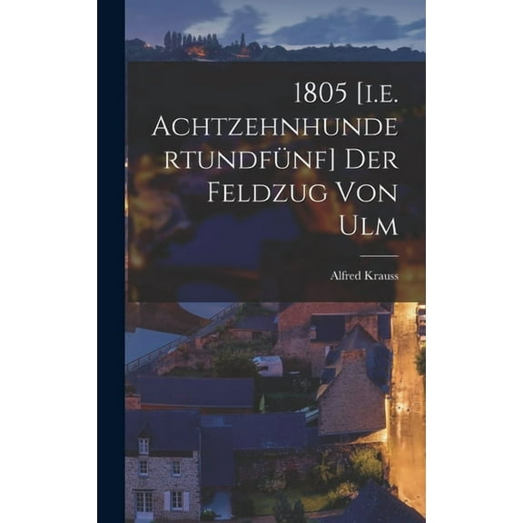 1805 [i.e. Achtzehnhundertundfünf] Der Feldzug Von Ulm (Hardcover)