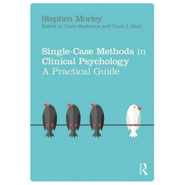 Single Case Methods in Clinical Psychology: A Practical Guide, (Paperback)