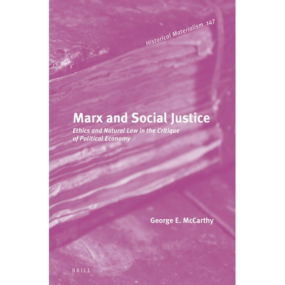 Historical Materialism Book Marx and Social Justice: Ethics and Natural Law in the Critique of Political Economy, Book 147, (Hardcover)