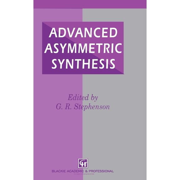 Advanced Asymmetric Synthesis: State-Of-The-Art and Future Trends in Feature Technology, (Hardcover)