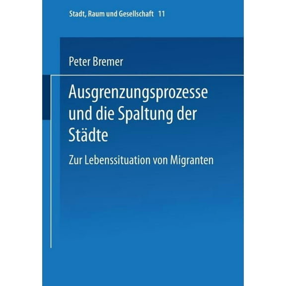Stadt, Raum Und Gesellschaft Ausgrenzungsprozesse Und Die Spaltung Der StÃ¤dte: Zur Lebenssituation Von Migranten, Book 11, (Paperback)