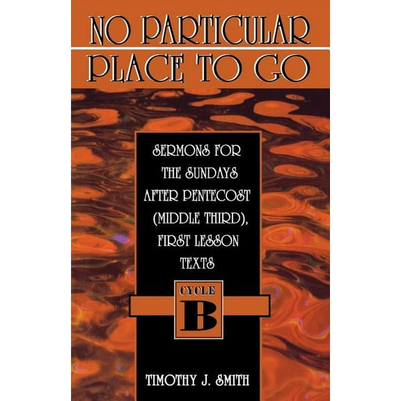 First Lesson Sermon Series, Cycle B No Particular Place to Go: Sermons for the Sundays After Pentecost (Middle Third), First Lesson Texts: Cycle B, (Paperback)