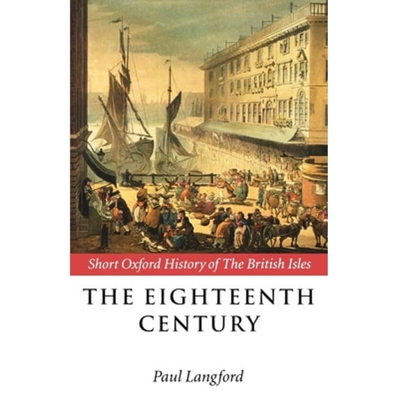 Pre-Owned The Eighteenth Century 1688-1815 (Short Oxford History of the British Isles)