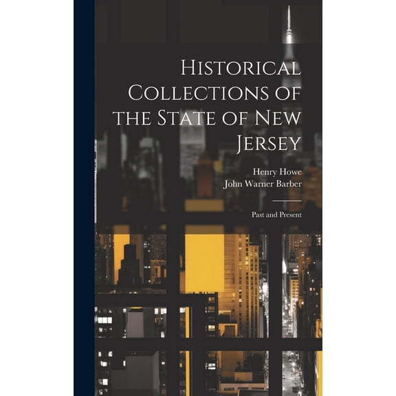 Historical Collections of the State of New Jersey: Past and Present (Hardcover)