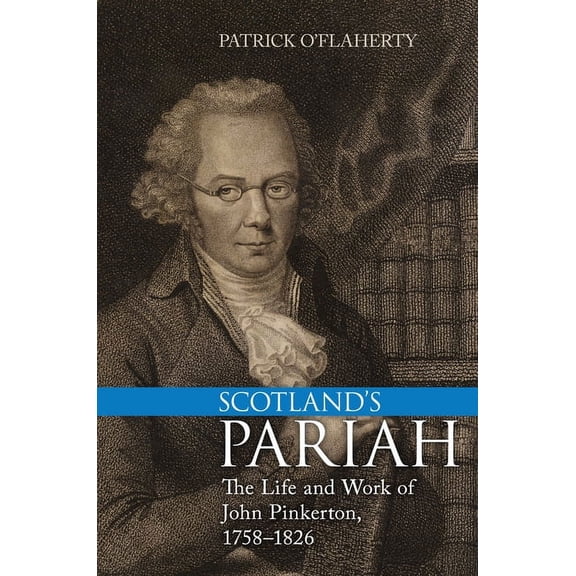 Scotland's Pariah: The Life and Work of John Pinkerton, 1758-1826, (Hardcover)