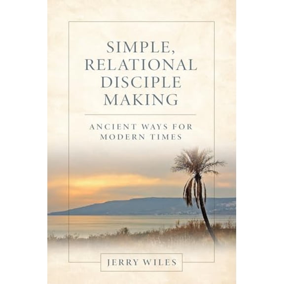 Pre-Owned Simple, Relational Disciple Making: Ancient Ways for Modern Times (Paperback) 1951648846 9781951648848
