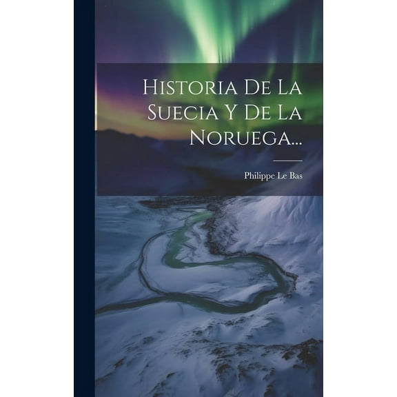 Historia De La Suecia Y De La Noruega... (Hardcover)