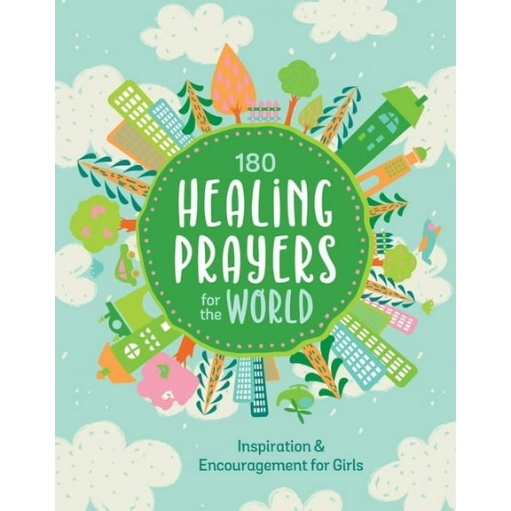 180 Healing Prayers for the World: Inspiration and Encouragement for Girls, (Paperback)