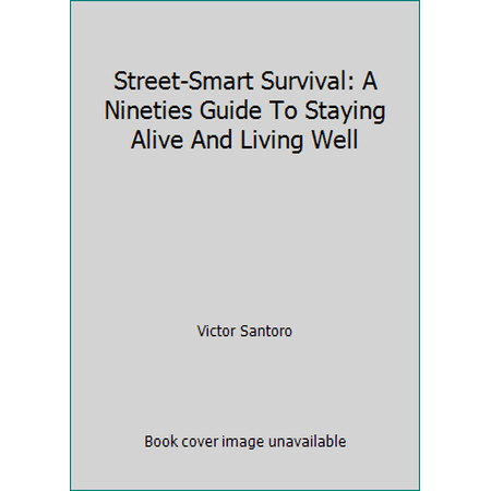 Street-Smart Survival: A Nineties Guide To Staying Alive And Living Well, Used [Paperback]