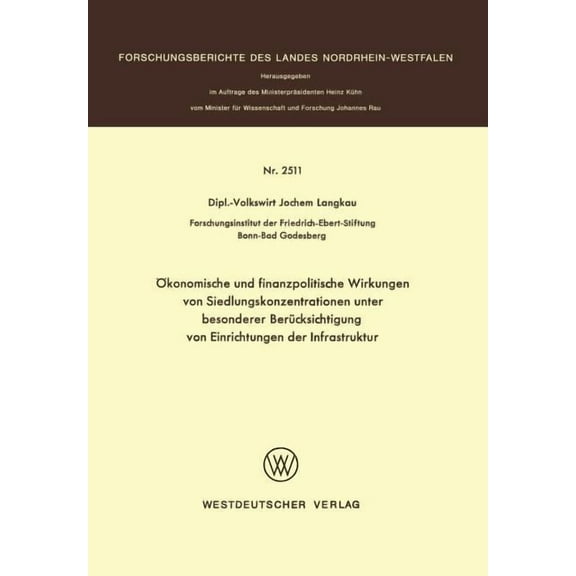 Forschungsberichte Des Landes Nordrhein- Ãkonomische Und Finanzpolitische Wirkungen Von Siedlungskonzentrationen Unter Besonderer BerÃ¼cksichtigung Von Einrichtun, (Paperback)