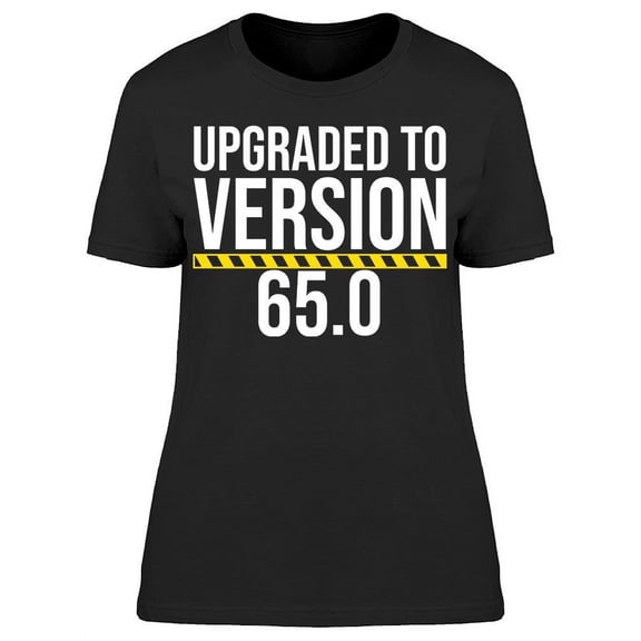 I'm Upgraded To Version 65 Women's T-shirt