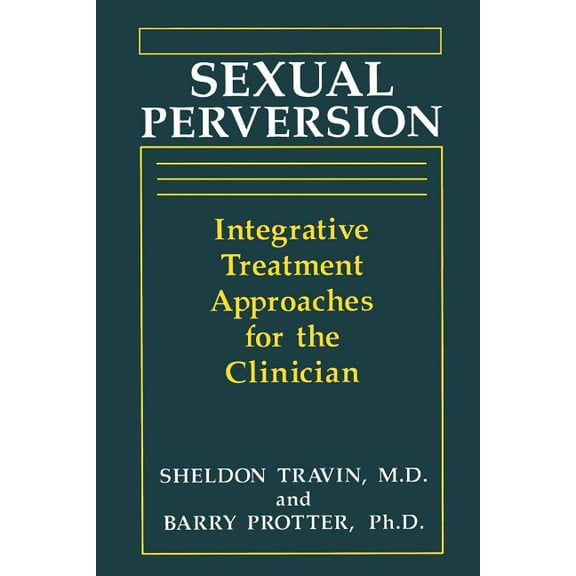 Sexual Perversion: Integrative Treatment Approaches for the Clinician, (Paperback)