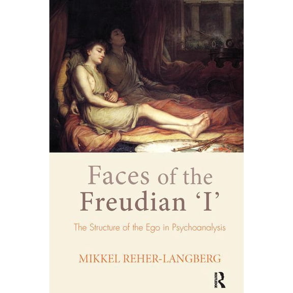 Faces of the Freudian I: The Structure of the Ego in Psychoanalysis, (Paperback)
